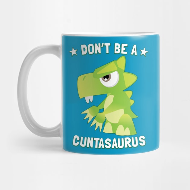 Don't Be A Cuntasaurus by Pushloop